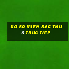 xo so mien bac thu 6 truc tiep