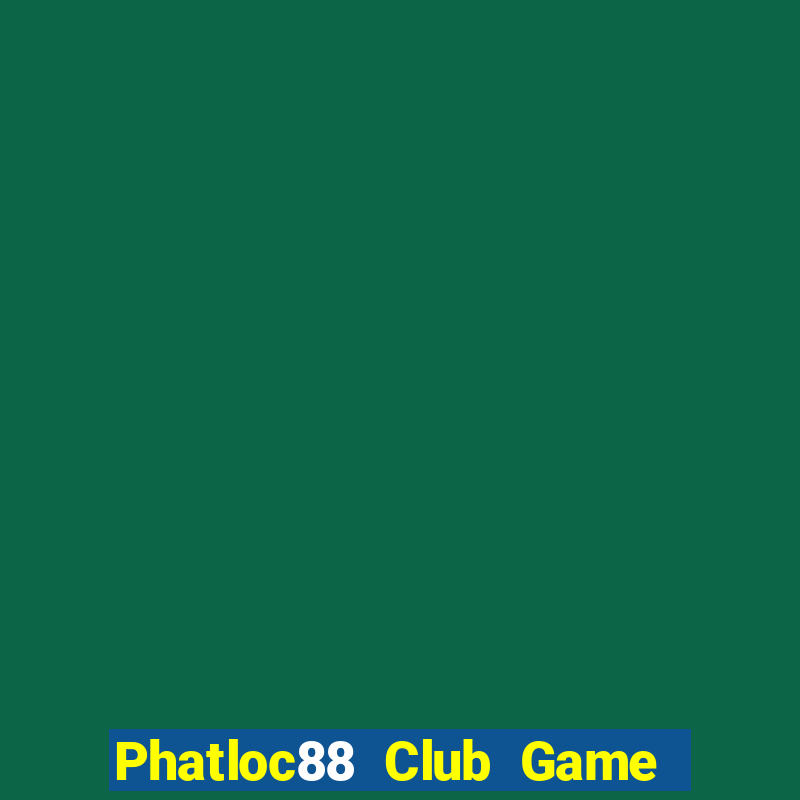 Phatloc88 Club Game Bài 24H