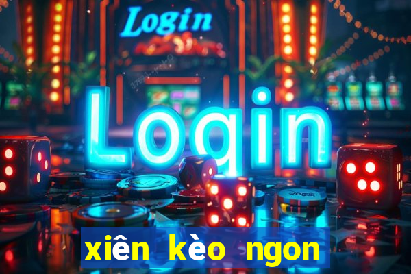 xiên kèo ngon hôm nay