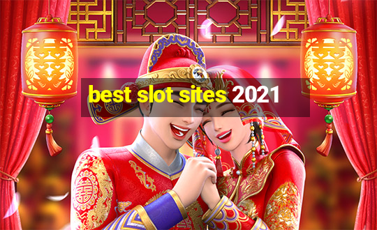 best slot sites 2021