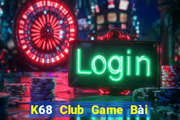 K68 Club Game Bài Có Code