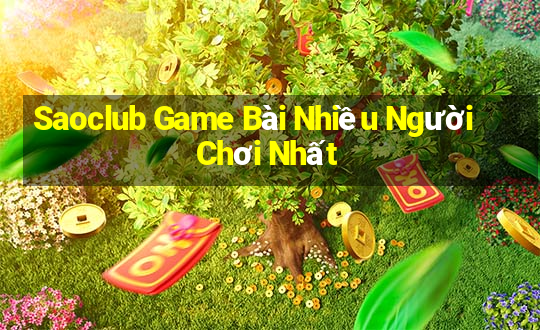 Saoclub Game Bài Nhiều Người Chơi Nhất