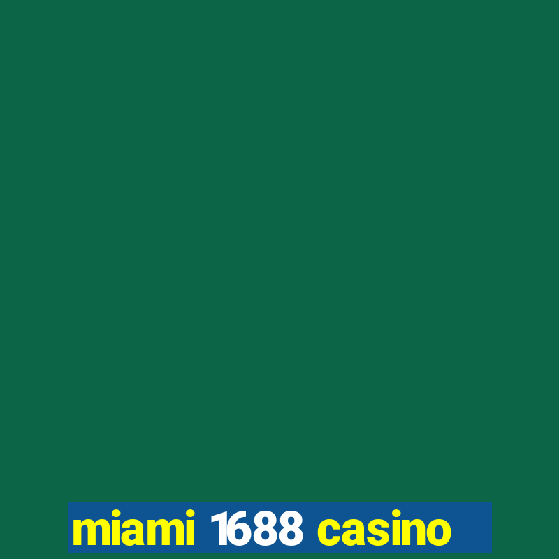 miami 1688 casino