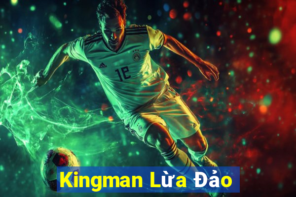 Kingman Lừa Đảo