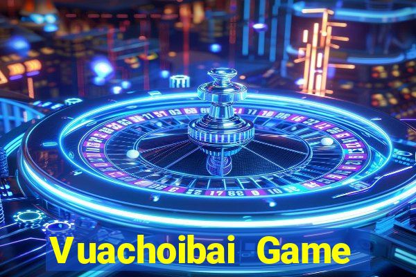 Vuachoibai Game Bài Trực Tuyến