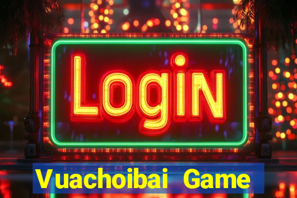 Vuachoibai Game Bài Trực Tuyến