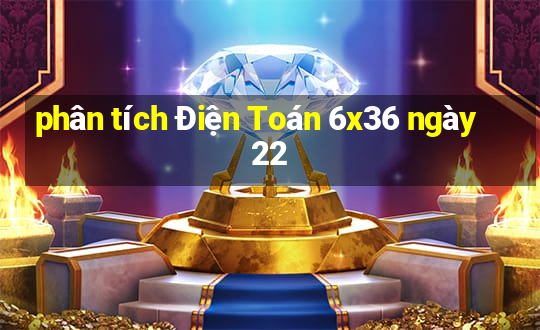 phân tích Điện Toán 6x36 ngày 22