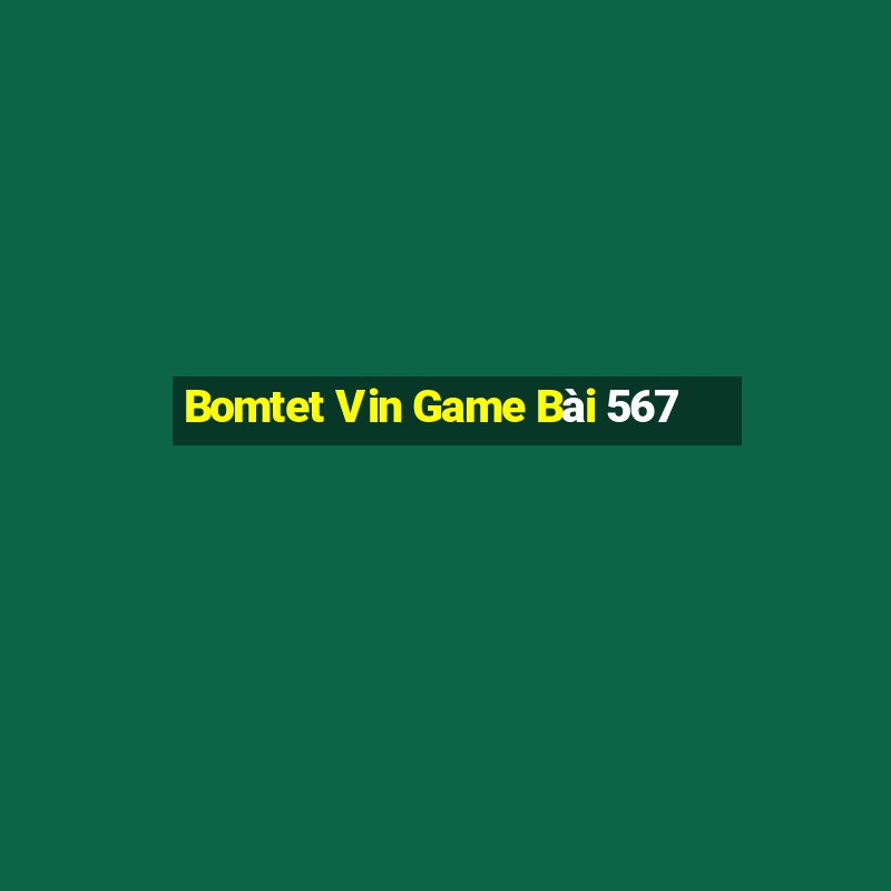 Bomtet Vin Game Bài 567