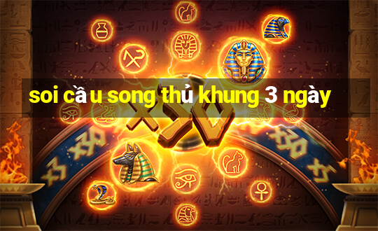 soi cầu song thủ khung 3 ngày