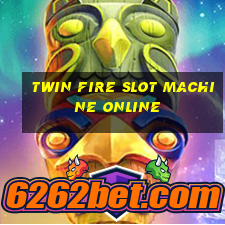 twin fire slot machine online