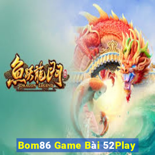 Bom86 Game Bài 52Play