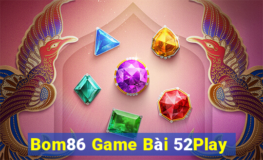 Bom86 Game Bài 52Play