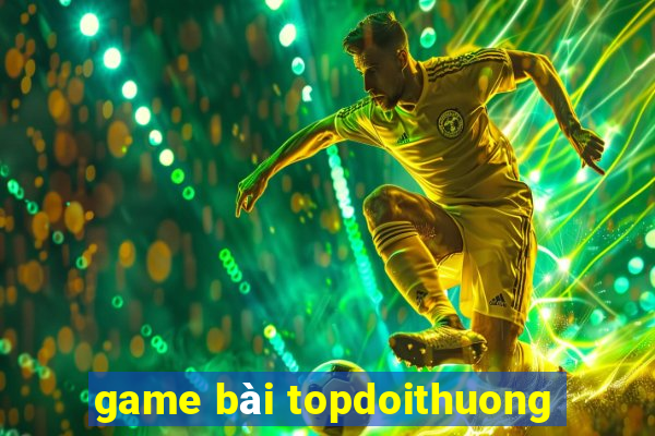 game bài topdoithuong