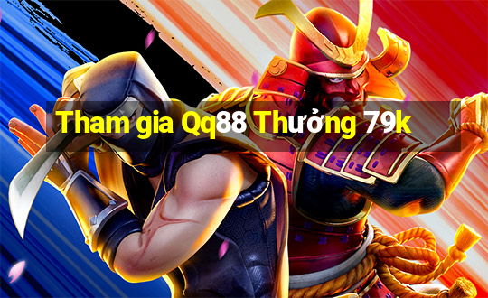 Tham gia Qq88 Thưởng 79k