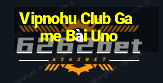 Vipnohu Club Game Bài Uno