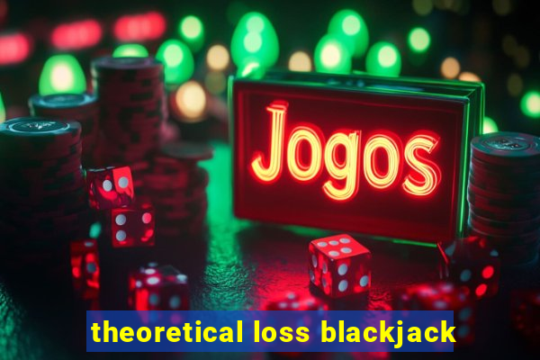 theoretical loss blackjack