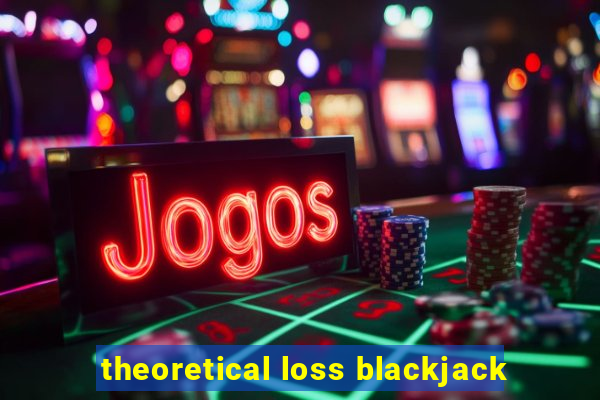 theoretical loss blackjack