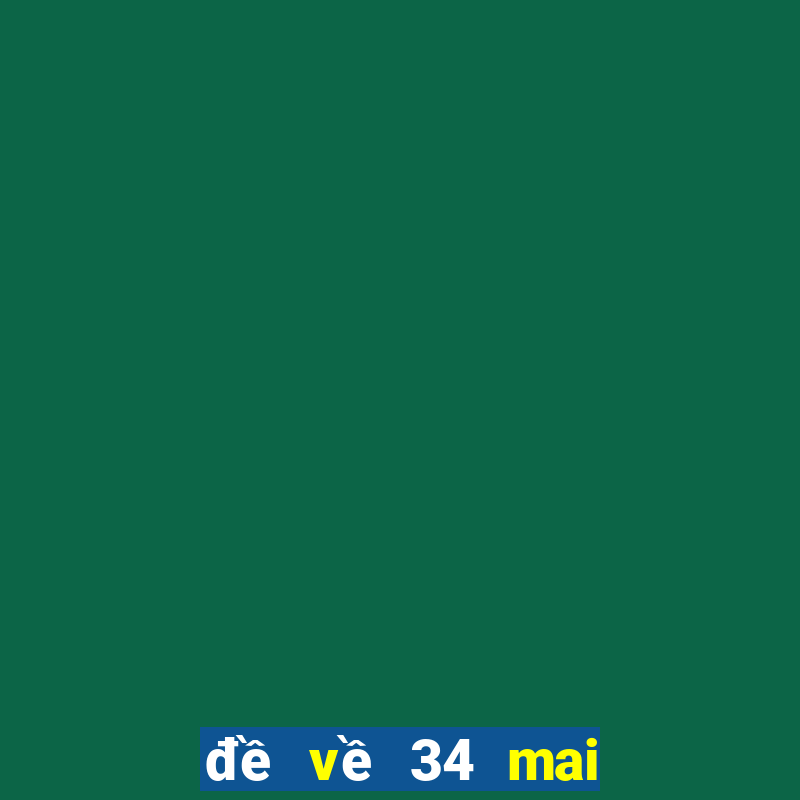 đề về 34 mai đánh lô gì