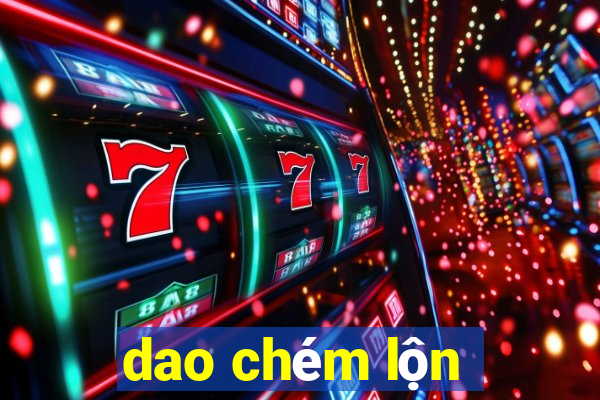 dao chém lộn