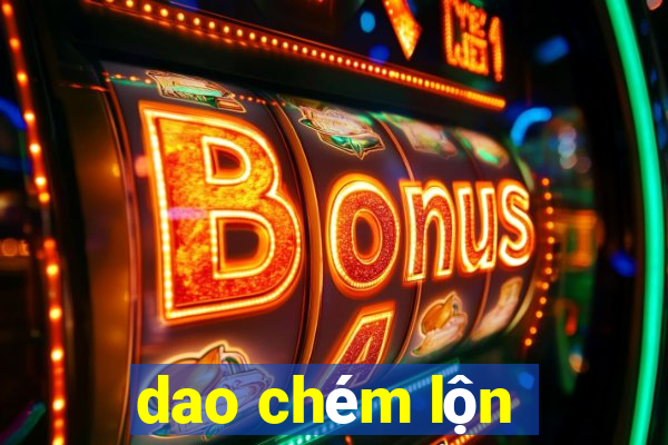 dao chém lộn