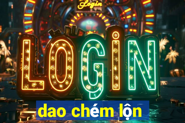 dao chém lộn