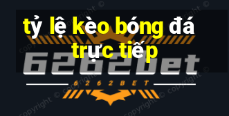 tỷ lệ kèo bóng đá trực tiếp