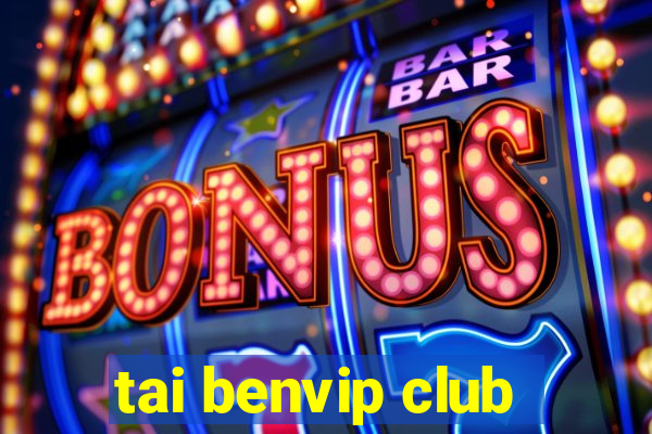 tai benvip club