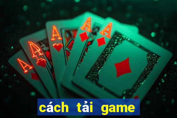 cách tải game lộc club