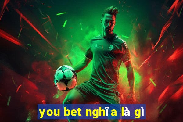 you bet nghĩa là gì