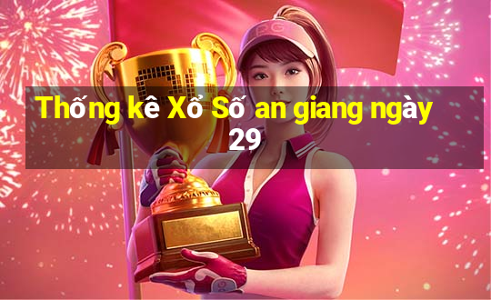 Thống kê Xổ Số an giang ngày 29