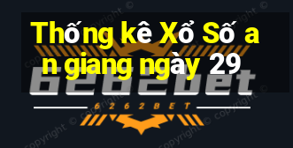 Thống kê Xổ Số an giang ngày 29