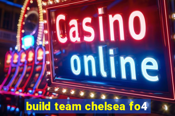 build team chelsea fo4