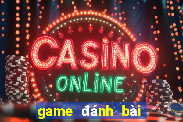 game đánh bài với bạn bè