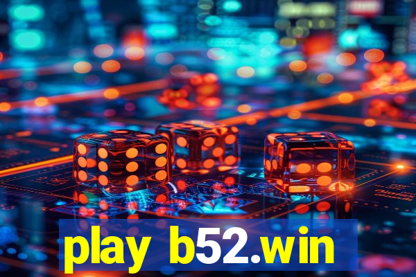 play b52.win