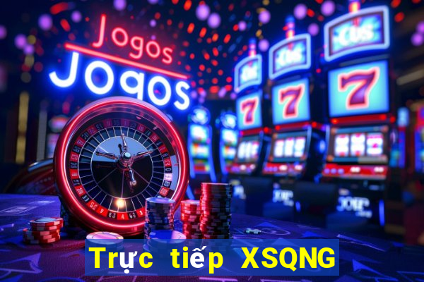 Trực tiếp XSQNG ngày 9