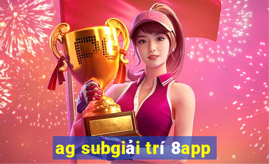 ag subgiải trí 8app