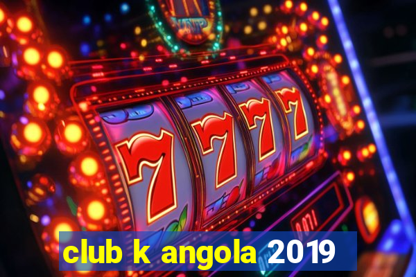 club k angola 2019