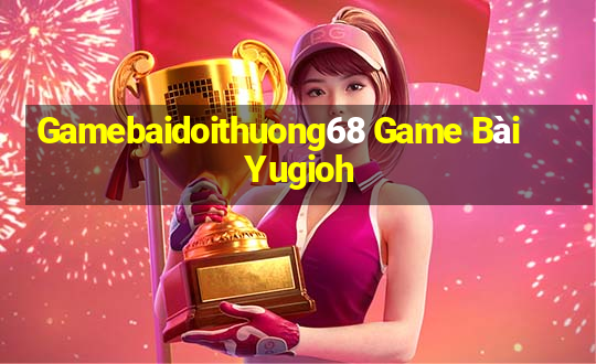 Gamebaidoithuong68 Game Bài Yugioh