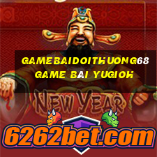 Gamebaidoithuong68 Game Bài Yugioh