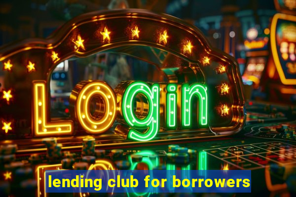 lending club for borrowers