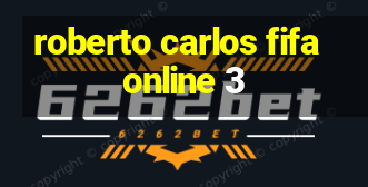 roberto carlos fifa online 3