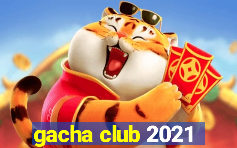 gacha club 2021