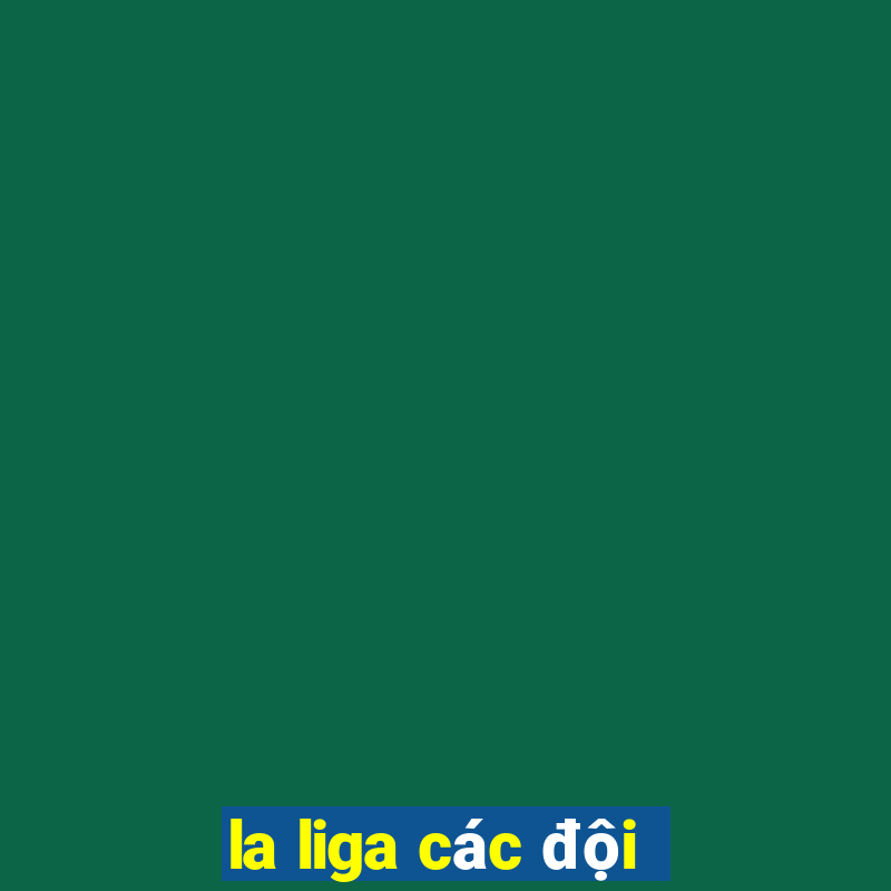 la liga các đội