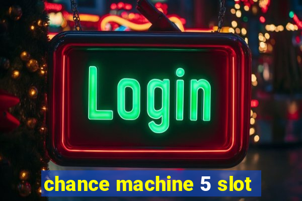 chance machine 5 slot