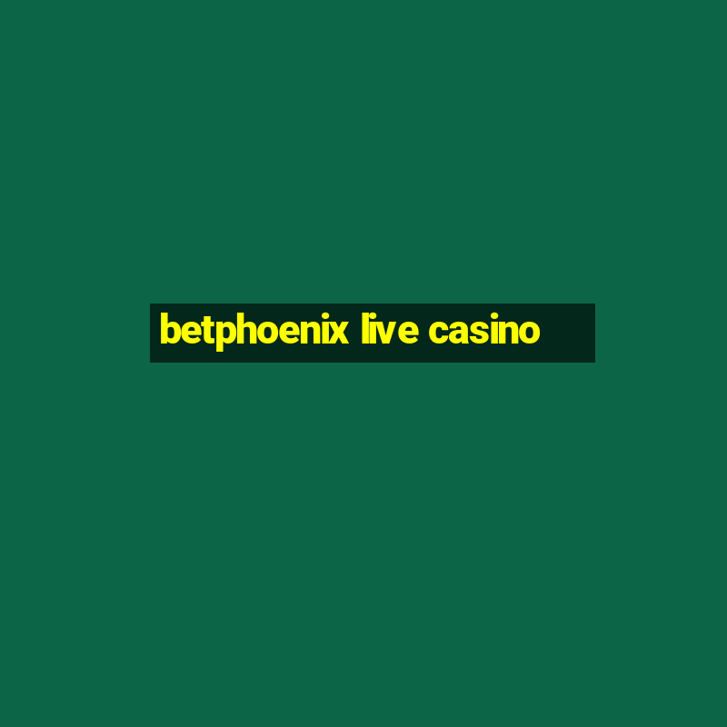 betphoenix live casino