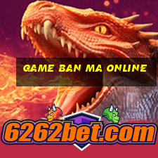 game ban ma online