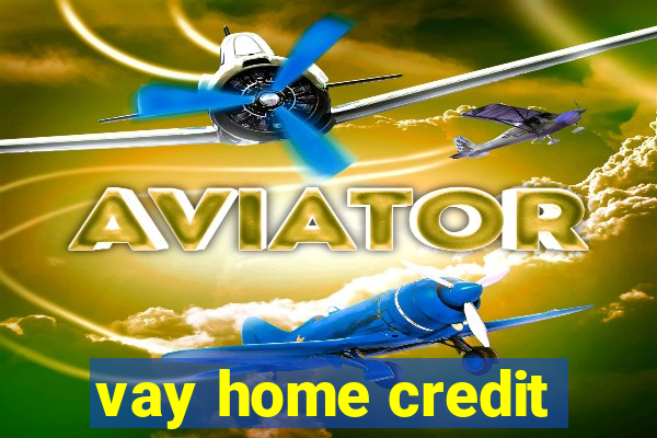 vay home credit