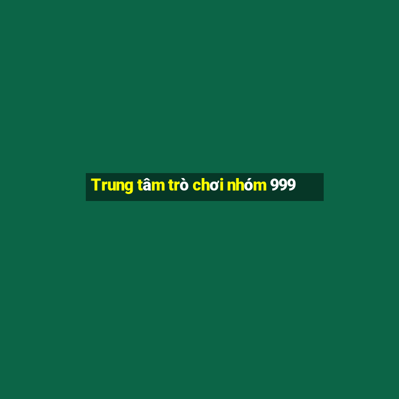 Trung tâm trò chơi nhóm 999