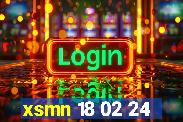 xsmn 18 02 24