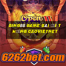 Bing88 Game Bài Đổi Thưởng Caovietnet